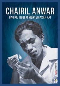 Image of Chairi Anwar : Bagimu Negeri Menyediakan Api