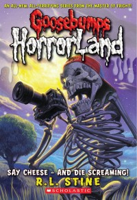 Image of Gosebumps Horrorland : Say Cheese - And Die Screaming!