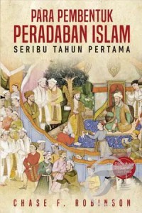 Image of Para Pembentuk Peradaban Islam : seribu tahun pertama