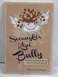 Image of Secangkir Kopi Bully : memoar tentang bullying dan secuil tip inspiratif