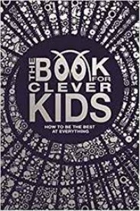 Image of The book for clever kids: Brilliant and bizarre facts for big brains