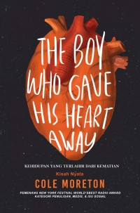 Image of The boy who gave his heart away;kehidupan yang terlahir dari kematian